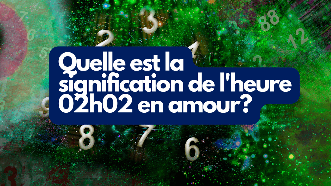Quelle est la signification de l'heure 02h02 en amour?