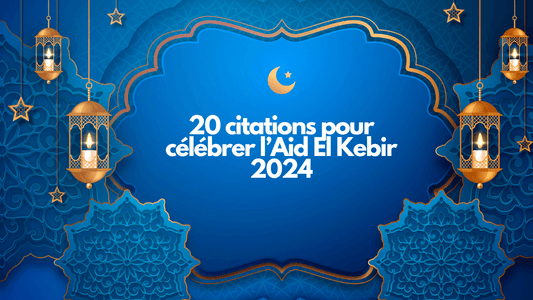 20 citations pour célébrer l Aid El Kebir 2024