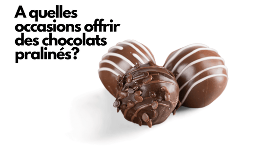 A quelles occasions offrir des chocolats pralinés?