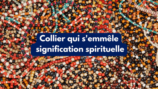 Collier qui s'emmêle signification spirituelle