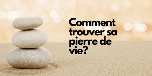 Comment trouver sa pierre de vie?