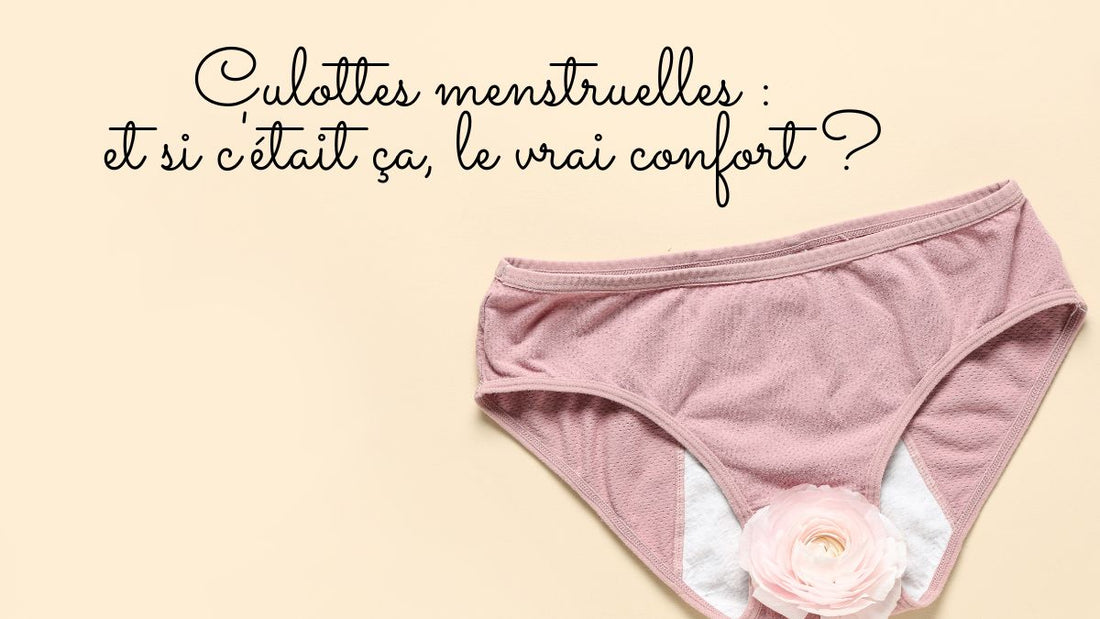 Culottes menstruelles : et si c'était ça, le vrai confort ?
