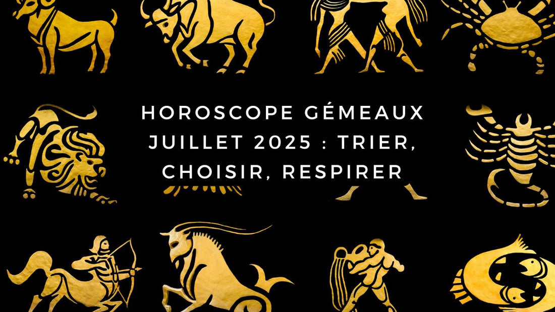 Horoscope Gémeaux juillet 2025 : trier, choisir, respirer