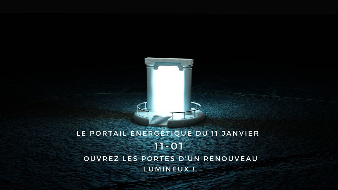 Le portail énergétique du 11 janvier 2026 : ouvrez les portes d’un renouveau lumineux !