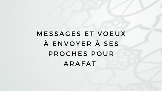 Messages et voeux à envoyer à ses proches pour Arafat 2025