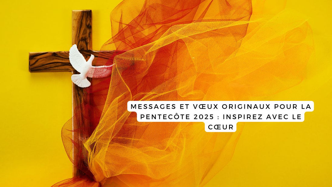 Messages et vœux originaux pour la Pentecôte 2025 : inspirez avec le cœur