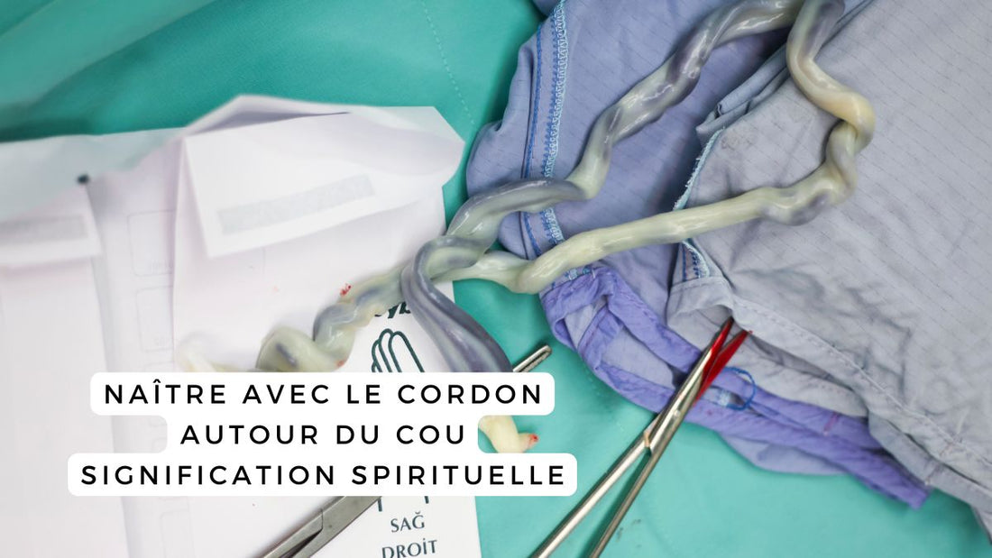 Naître avec le cordon autour du cou signification spirituelle