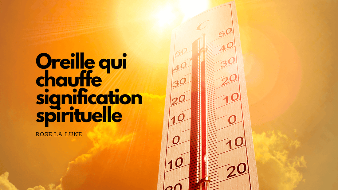 Oreille qui chauffe signification spirituelle