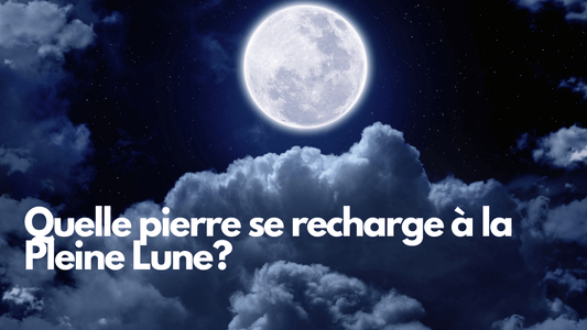 Quelle pierre se recharge à la pleine lune?