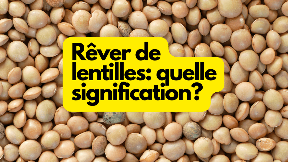 Rêver de lentilles: quelle signification?