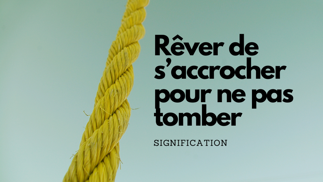 Rever de s accrocher pour ne pas tomber: quelle signification?