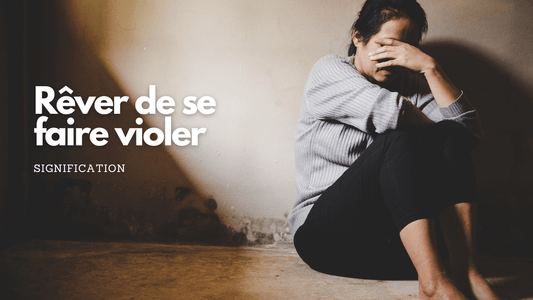 Rêver de se faire violer: quelle signification?