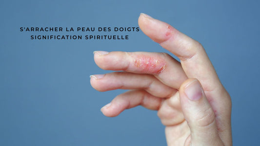 S'arracher la peau des doigts signification spirituelle