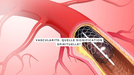 Vascularite: quelle signification spirituelle?
