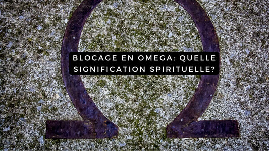 Blocage en omega: quelle signification spirituelle?