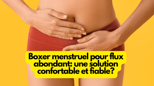 Boxer menstruel pour flux abondant: une solution confortable et fiable?