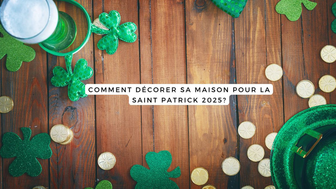 Comment décorer sa maison pour la Saint Patrick 2025?