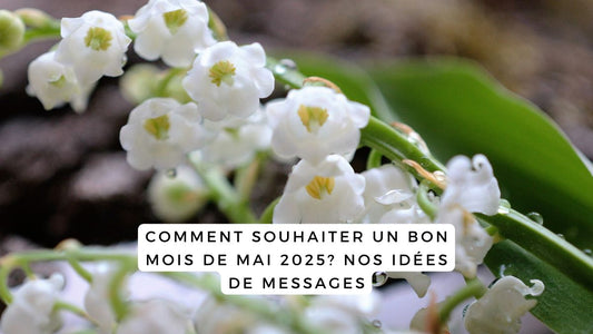 Comment souhaiter un bon mois de mai 2025? Nos idées de messages