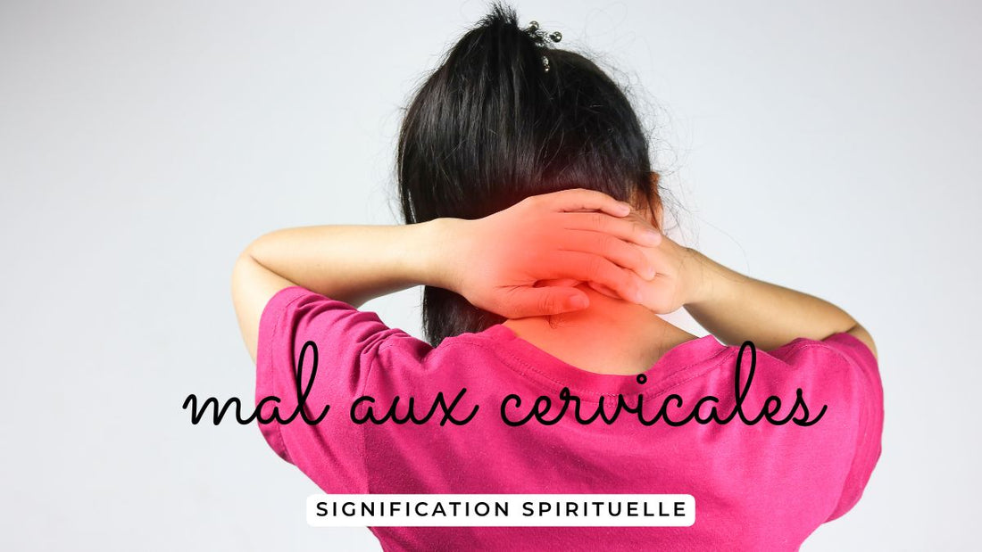 Mal aux cervicales signification spirituelle