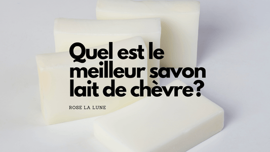 Quel est le meilleur savon lait de chèvre?
