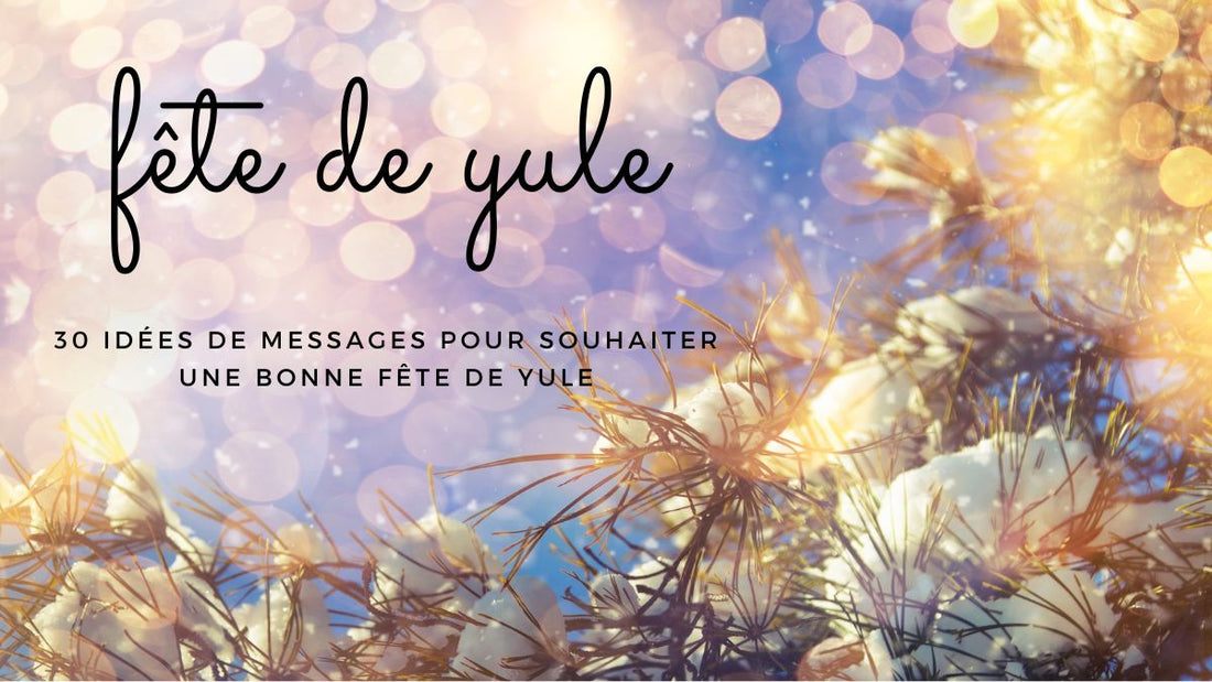 30 idées de messages pour souhaiter une bonne Fête de Yule