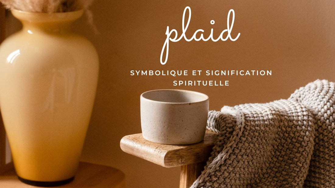 Le plaid: quelle symbolique et signification spirituelle?