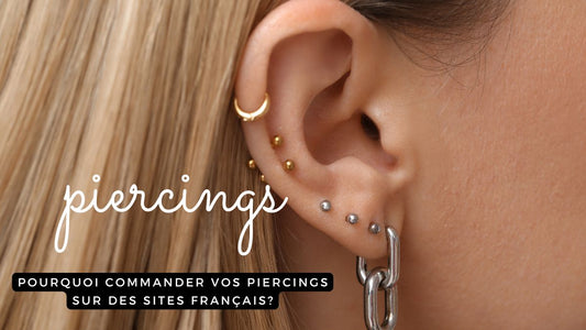 Pourquoi commander vos piercings sur des sites français ?