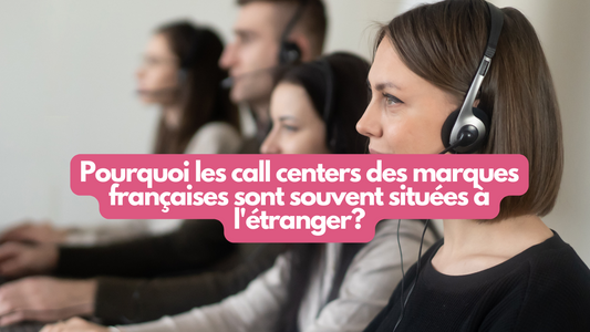 Pourquoi les call centers des marques françaises sont souvent situées à l etranger?