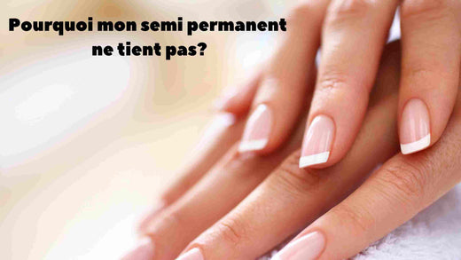 Pourquoi mon vernis semi permanent ne tient pas?