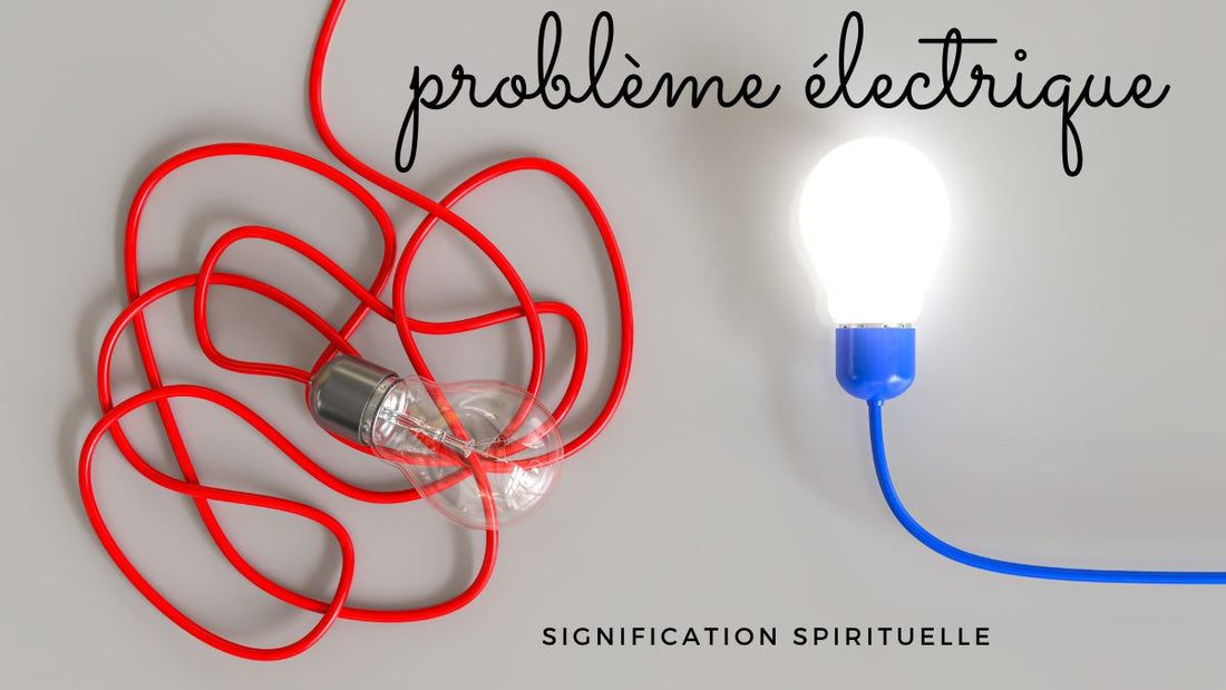 "J'ai un probleme électrique": quelle signification spirituelle?