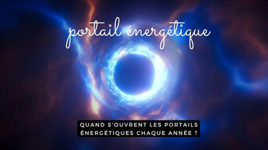 Quand s'ouvrent les portails énergétiques chaque année ?