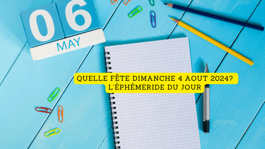 Quelle fête dimanche 4 aout 2024? L'éphémeride du jour