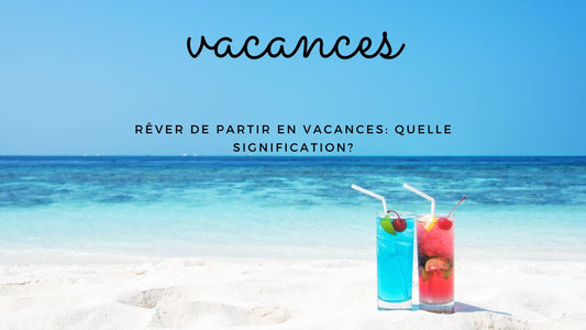 Rêver de partir en vacances: quelle signification?