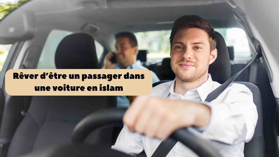 Rêver d'être passager dans une voiture en islam