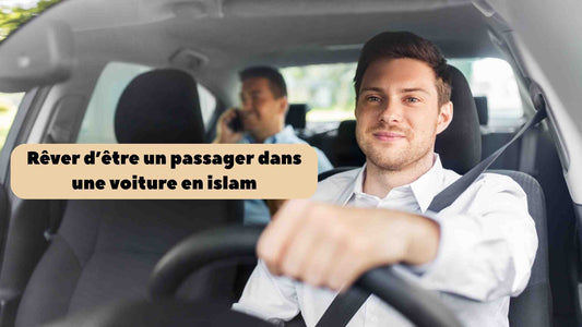Rêver d'être passager dans une voiture en islam