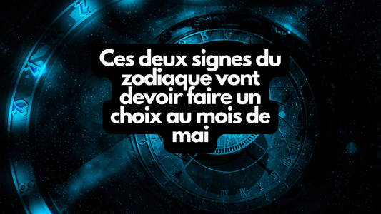 Ces deux signes du zodiaque vont devoir faire un choix au mois de mai