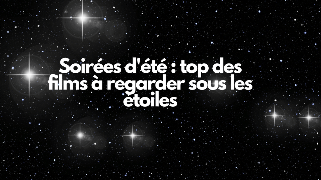 Soirées d'été : top des films à regarder sous les étoiles