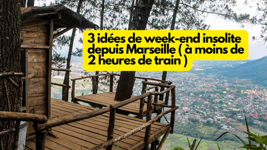 3 idées de week-end insolite depuis Marseille ( à moins de 2 heures de train )