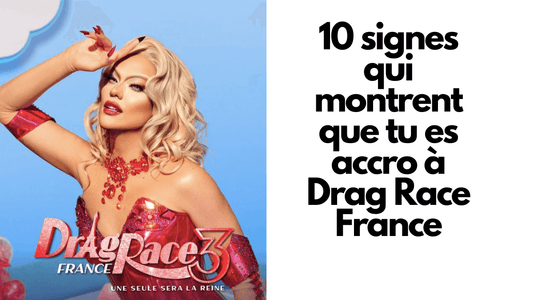 10 signes qui montrent que tu es accro à Drag Race France