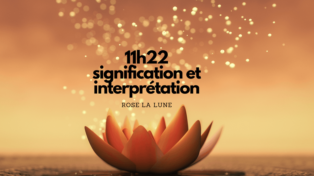 11h22 signification et interprétation
