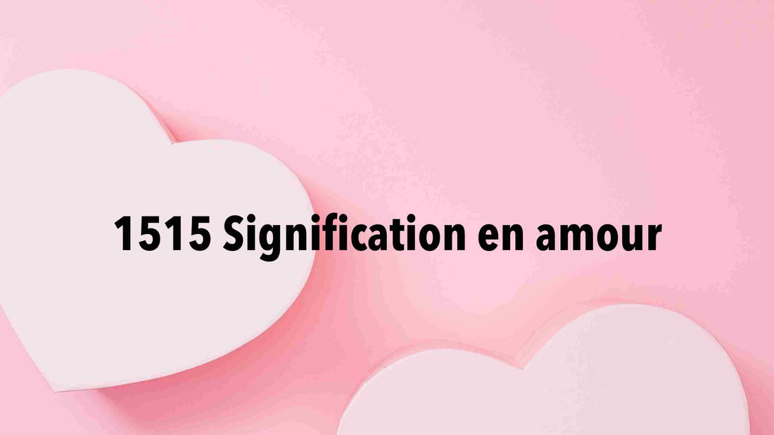 1515: Quelle signification en amour?