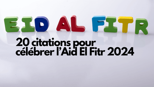 20 citations pour célébrer l'Aid el Fitr 2024