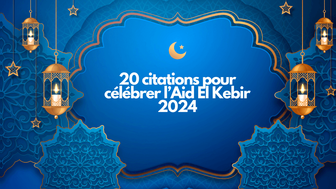 20 citations pour célébrer l Aid El Kebir 2024