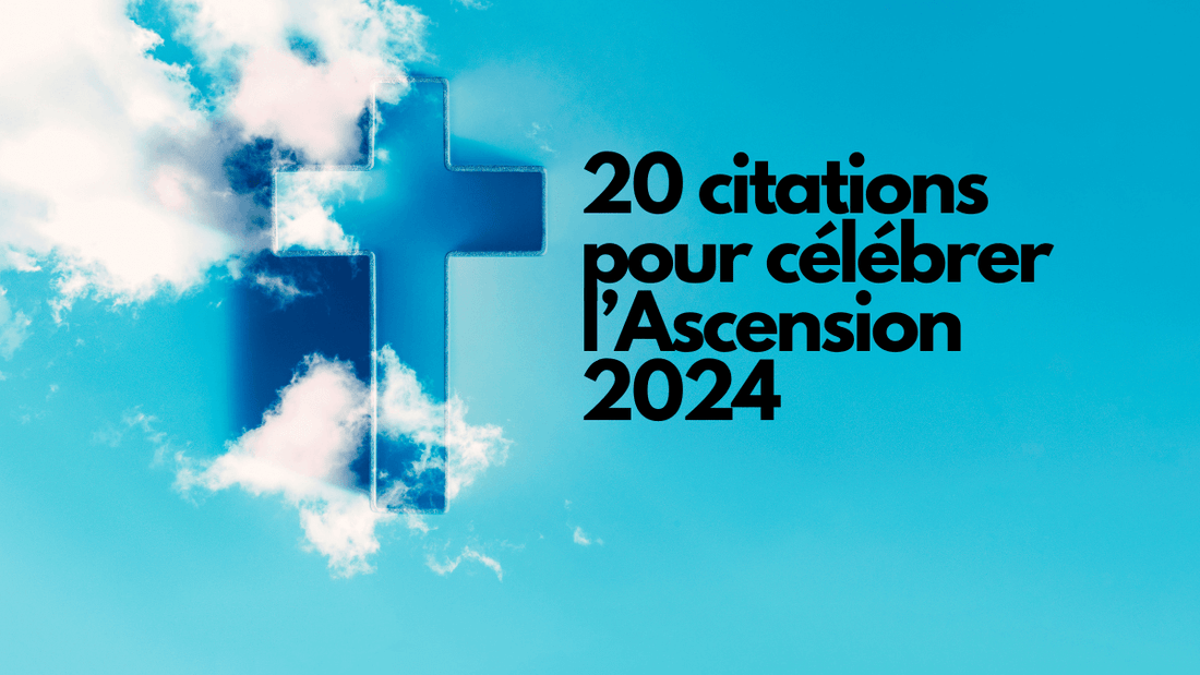 20 citations pour célébrer lAscension 2024