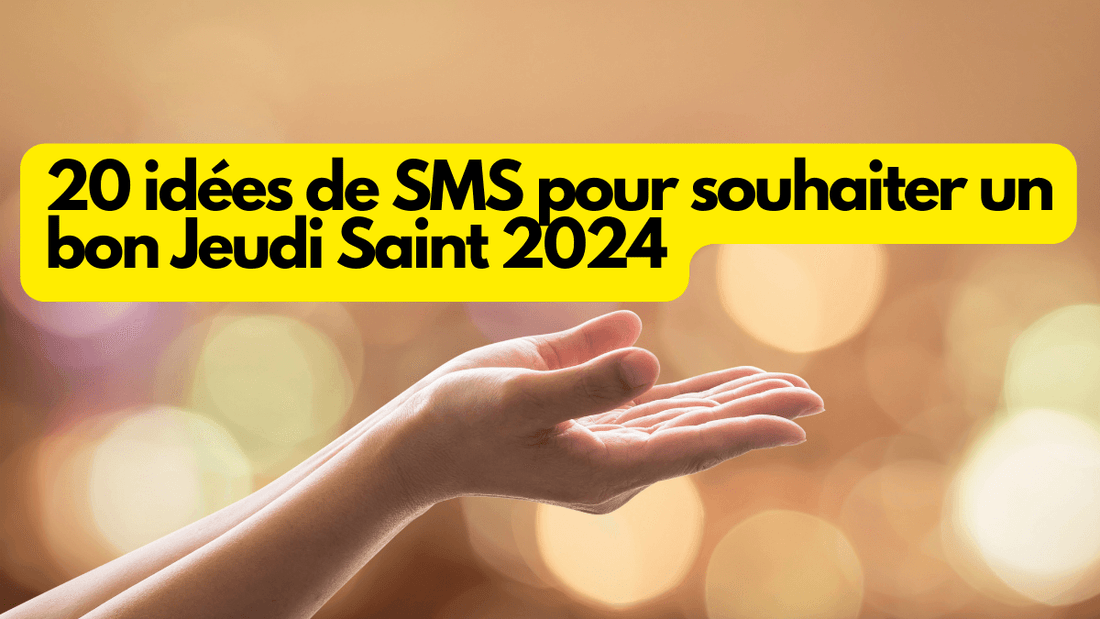 20 idées de SMS pour souhaiter un bon Jeudi Saint 2024