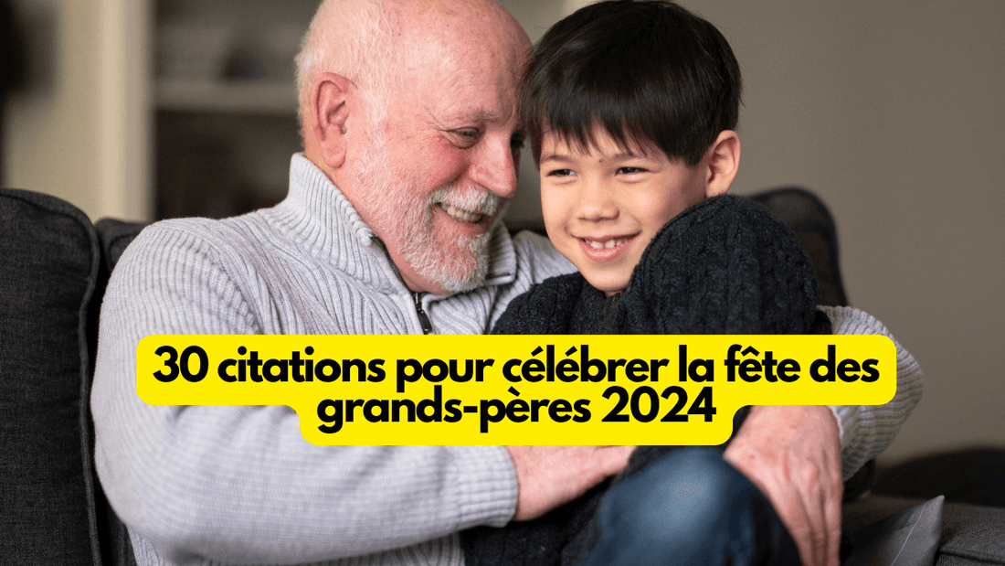 30 citations pour célébrer la fête des grands-pères 2024