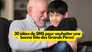 30 idées de SMS pour souhaiter une bonne fête des Grands Pères