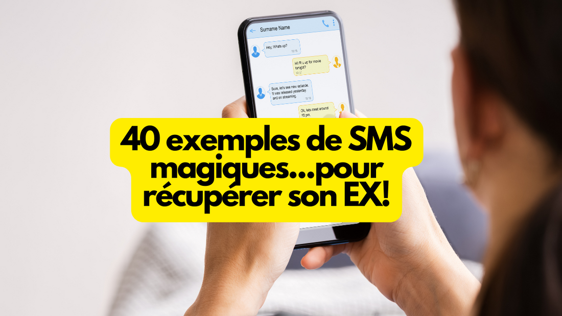40 exemples de SMS magiques pour récupérer son ex