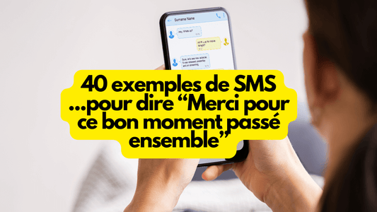 40 exemples de SMS pour dire "merci pour ce bon moment passé ensemble"