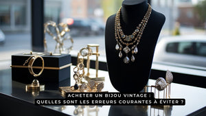 Acheter un bijou vintage : quelles sont les erreurs courantes à éviter ?